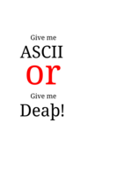 Give me ASCII or Give me Deaþ!