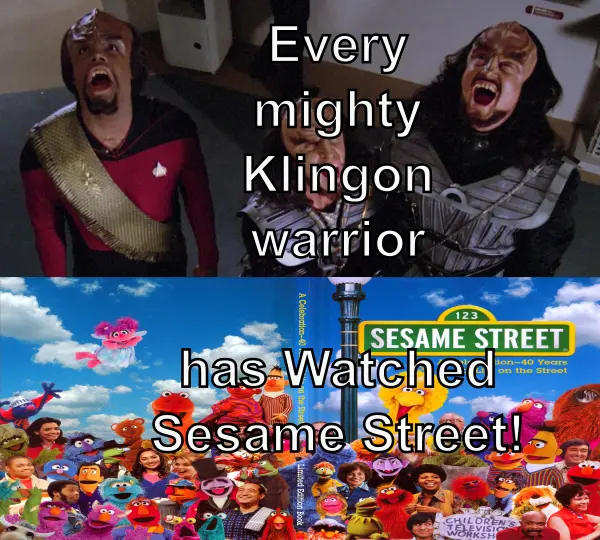 Every Mighty Klingon warrior has watched Sesame Street!