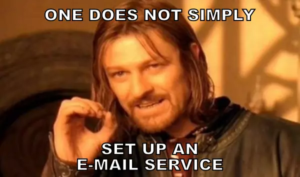 “One does not simply set up an E-mail service.”